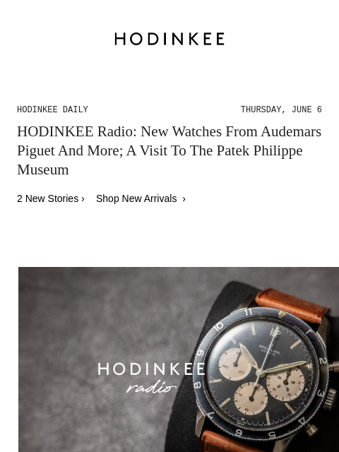 Today on Hodinkee... HODINKEE Radio: New Watches From Audemars Piguet And More; A Visit To The Patek Philippe Museum | Hodinkee Daily – Thursday, June 6 | HODINKEE Radio: New Watches From Audemars