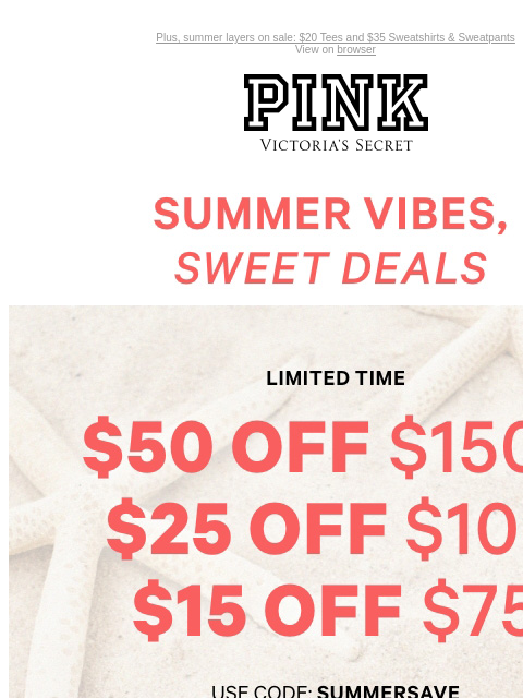 Plus, summer layers on sale: $20 Tees and $35 Sweatshirts & Sweatpants View on browser PINK Victoria's Secret VSCC Available Credit Introduction Shop Now Shop Now Shop Now feature cta cta Shop