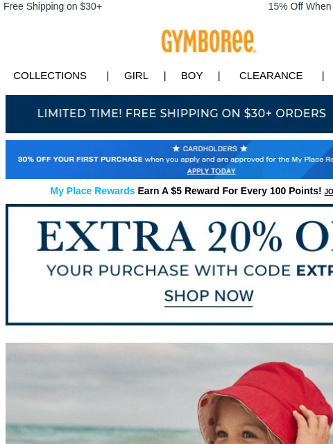 Extra 20% off w/ code EXTRA20. Free Shipping on $30+ 15% Off When You Ship to Store* Collections | Girl | Boy | CLEARANCE | GIFT CARDS Free Shipping Apply for Credit Card Today My Place Rewards Earn A