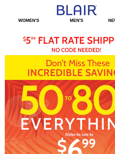 With these low prices you will want every color! Shop Sitewide with 50-80% Off! Blair Women's Men's New Arrivals $5.99 Flat Rate Shipping No Code Needed! Don't miss these increadilbe
