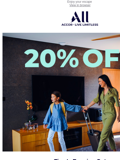Enjoy your escape View in browser ALL - ACCOR LIVE LIMITLESS Pict Main Block Time's Running Out The spotlight's fading on our Private Sales! Become our guest star and get 20% off stays (2+
