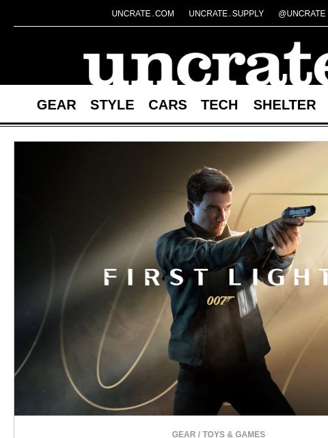 uncrate newsletter: 007 First Light & more