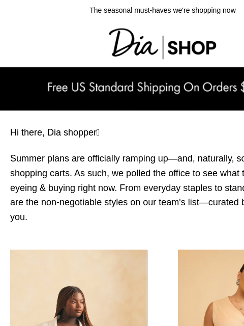 The seasonal must-haves we're shopping now​​ Dia & Co Shop ﻿Hi there, Dia shopper💖​​ ﻿Summer plans are officially ramping up—and, naturally, so are our shopping carts. As such, we polled the