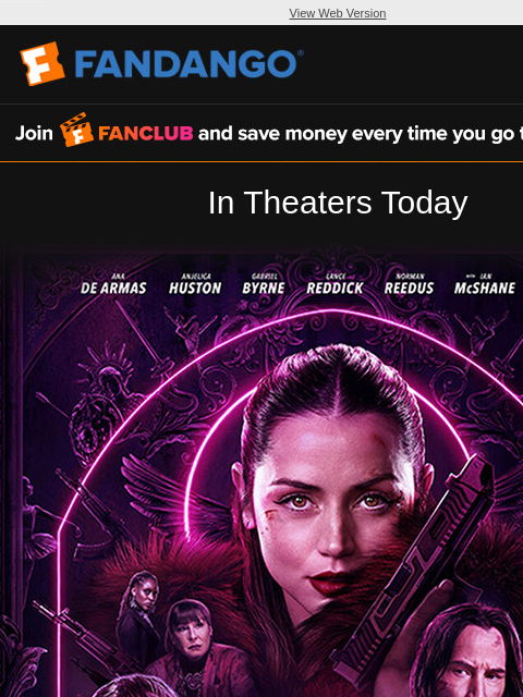 Get ready for her debut. 'Ballerina' and more new movies hit theaters today. Get your tickets now. View Web Version FANCLUB In Theaters Today BALLERINA Get Tickets for Opening Weekend Get