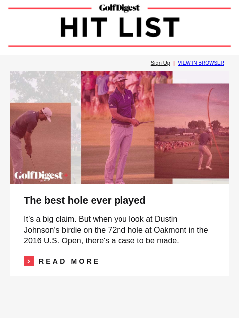 3 strategies pros use to solve the killer 'north-south' problem GolfDigest Sign Up | VIEW IN BROWSER Dustin Johnson The best hole ever played It's a big claim. But when you look at Dustin