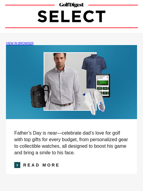 Your weekly round-up of the best gear and apparel. GolfDigest VIEW IN BROWSER Father's Day is near—celebrate dad's love for golf with top gifts for every budget, from personalized gear to
