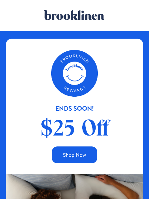 brooklinen newsletter: ENDS SOON! $25 OFF