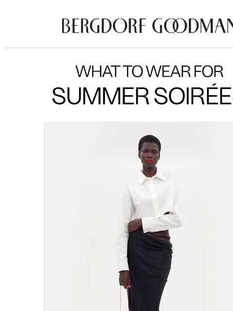 bergdorfgoodman newsletter: What To Wear: Summer Soirées
