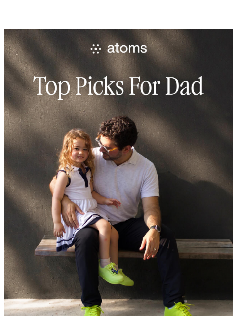 atoms newsletter: For every day after Father's Day