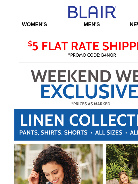 130+ Styles $19.99 & UNDER! • WEB EXCLUSIVE! $16.99 Linen Collection – ALL SIZES & COLORS! • BOGO FREE Tanks & Everyday Tees! • $14.99 JB Piqué Polos! Blair Women's Men's New