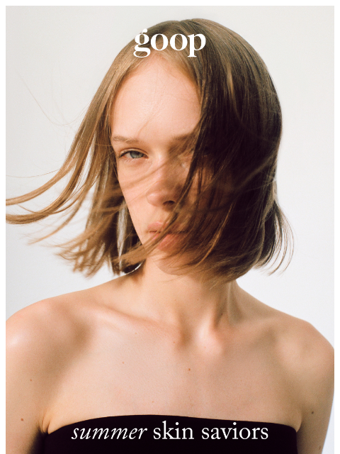 goop newsletter: how to keep your skin happy all summer