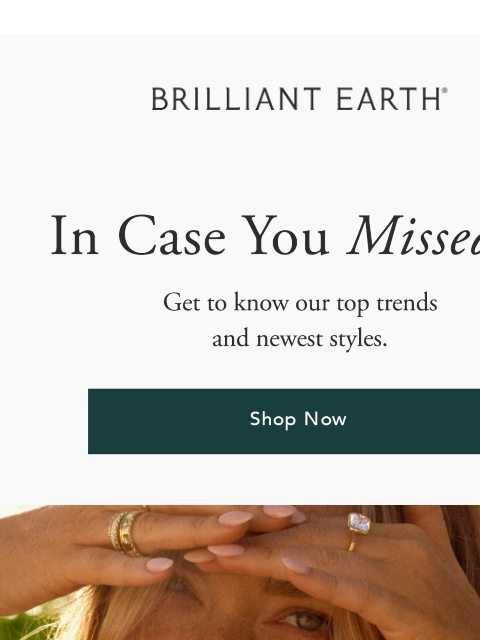 brilliantearth newsletter: ICYMI: Don’t miss these summer must-haves