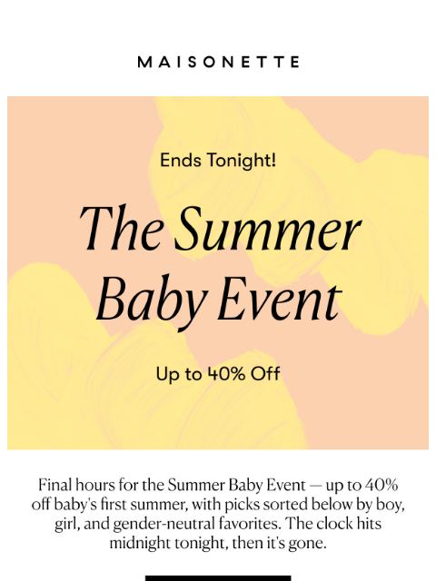 maisonette newsletter: The Summer Baby Event Ends Tonight