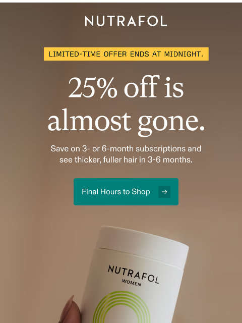 nutrafol newsletter: It's your last chance for 25% off.