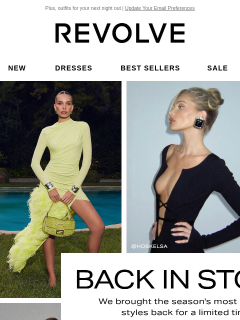 Plus, outfits for your next night out | Update Your Email Preferences New Dresses Best Sellers Sale My Favorites Beauty New Dresses Best Sellers Sale My Favs Beauty Back in Stock. We brought the