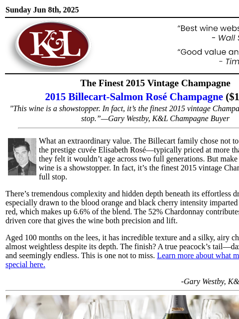 "A true peacock's tail—dazzling, expansive, and seemingly endless"... Sunday Jun 8th, 2025 View in Browser KL-emailheader.gif The Finest 2015 Vintage Champagne 2015 Billecart-Salmon Rosé