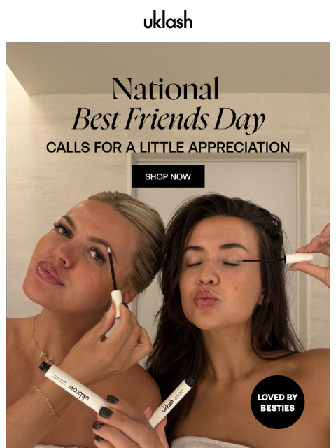 uklash newsletter: National Best Friends Day calls for a treat 👭💗