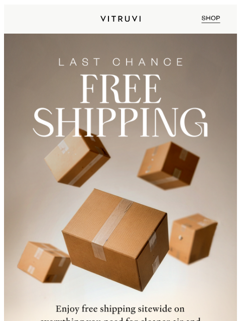 vitruvi newsletter: LAST CALL For Free Shipping Sitewide 🛍️