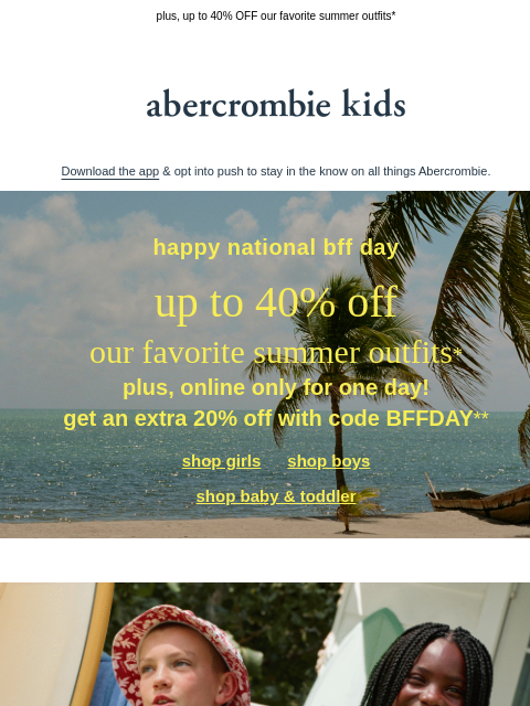 abercrombie newsletter: national bff day: extra 20% OFF** with code BFFDAY