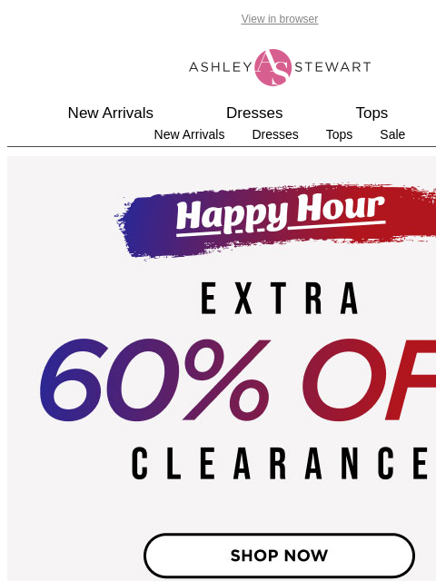 ashleystewart newsletter: 🚨Extra 60% off Clearance Happy Hour Starts Now