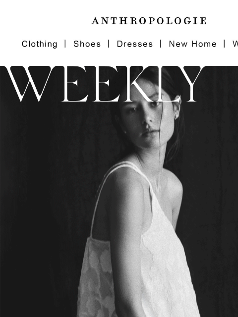 anthropologie newsletter: WEEKLY DROP: head-to-toe white.