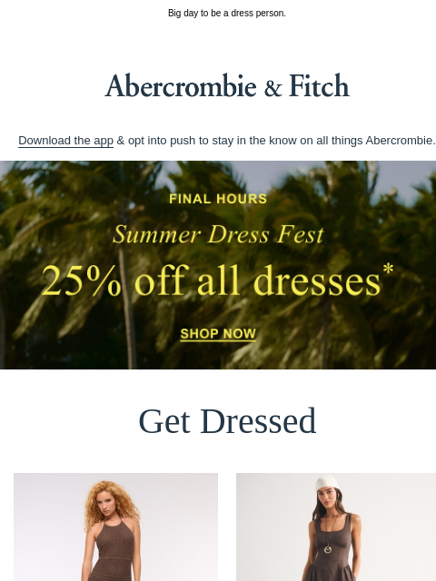 abercrombie newsletter: Last chance for 25% OFF all dresses.*