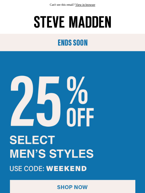 stevemadden newsletter: Almost Over: 25% Off Select Men’s Styles