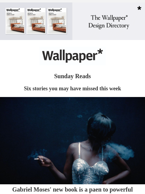 Six stories you may have missed this week ‌ ‌ ‌ ‌ ‌ ‌ ‌ ‌ ‌ ‌ ‌ ‌ ‌ July issue of Wallpaper* is on sale now Sunday Reads Six stories you may have missed this week Gabriel Moses Gabriel Moses' new