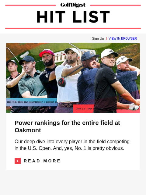Power rankings for the entire field at Oakmont GolfDigest Sign Up | VIEW IN BROWSER Power Rankings Power rankings for the entire field at Oakmont Our deep dive into every player in the field competing
