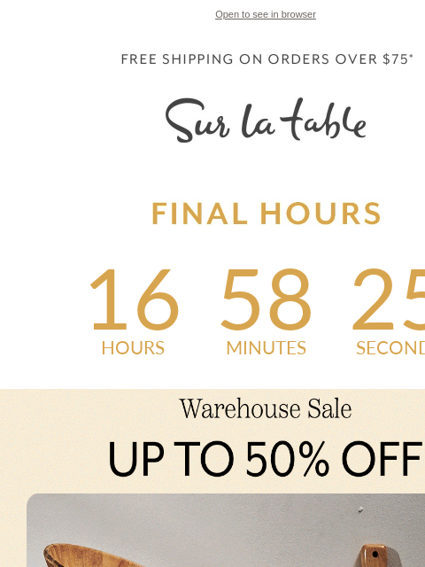 Final hours to secure savings at up to 50% off cookware, glassware, wine tools and more. ‌ ‌ ‌ ‌ ‌ ‌ ‌ ‌ ‌ ‌ ‌ ‌ ‌ ‌ ‌ ‌ ‌ ‌ ‌ ‌ ‌ ‌ ‌ ‌ ‌ ‌ ‌ ‌ ‌ ‌ ‌ ‌ ‌ ‌ ‌ ‌ ‌ ‌ ‌ ‌ ‌ ‌ ‌ ‌ ‌ ‌ ‌ ‌ ‌ ‌ ‌ ‌ ‌ ‌ ‌ ‌