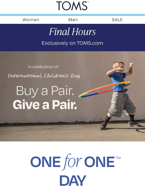 toms newsletter: Final hours! Buy a Pair, Give a Pair to a Child in...