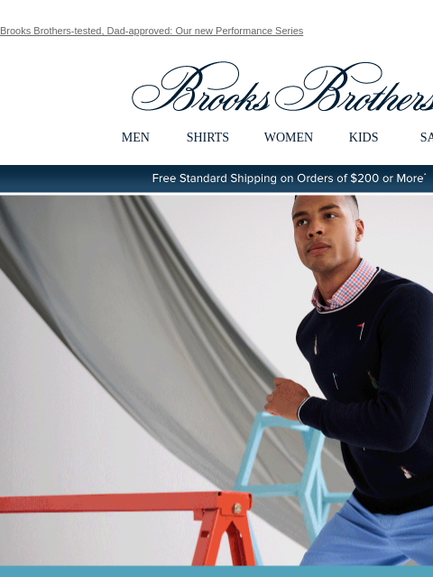 Brooks Brothers-tested, Dad-approved: Our new Performance Series View in web browser Brooks Brothers MEN SHIRTS WOMEN KIDS SALE Free Standard Shipping on Orders of $200 or More* Brooks Brothers