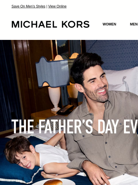 Save On Men's Styles | View Online MICHAEL KORS MICHAEL KORS WOMEN MEN SALE Display images to show real-time content THE FATHER'S DAY EVENT 25% OFF MEN'S STYLES * SHOP NOW IMAGE SHOP