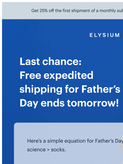 Give dad the gift of longevity essentials. Get 25% off the first shipment of a monthly subscription with code TRY25 Get 25% off the first shipment of a monthly subscription with code TRY25 ELYSIUM |