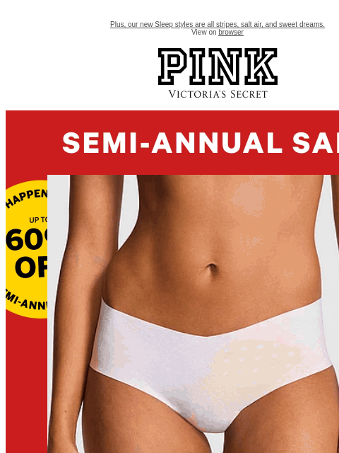 Plus, our new Sleep styles are all stripes, salt air, and sweet dreams. View on browser PINK Victoria's Secret feature cta cta Panties from $4.99 While quantities last. Shop Now > Coastal