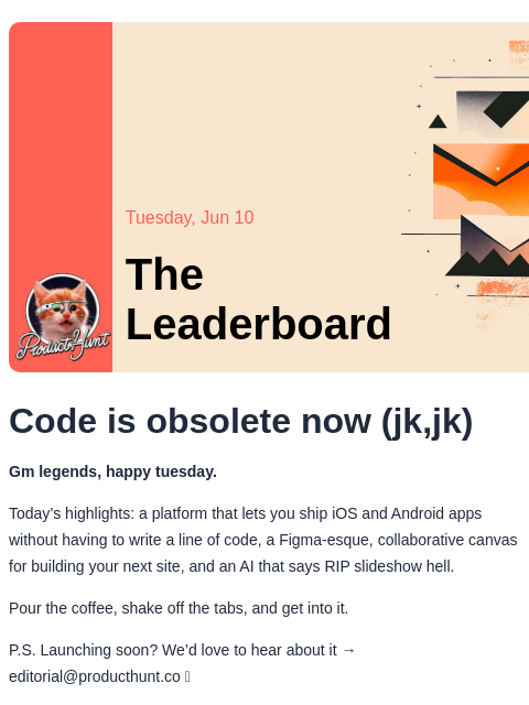 Code is obsolete now (jk,jk) Product Hunt Tuesday, Jun 10 The Leaderboard Code is obsolete now (jk,jk) Gm legends, happy tuesday. Today's highlights: a platform that lets you ship iOS and Android