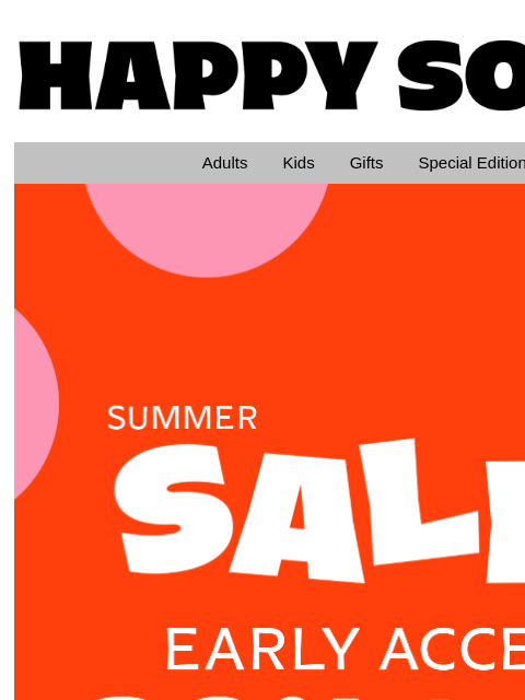Get 30% off with exclusive early access to our summer sale! HappySocks Adults Kids Gifts Special Editions Summer Sale Early Access Get ahead of the pack Our summer sale is just around the corner, and