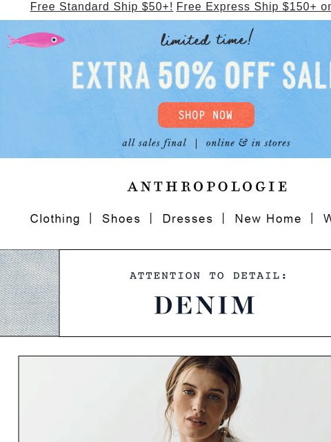 anthropologie newsletter: Extra 50% off sale styles to wear now.