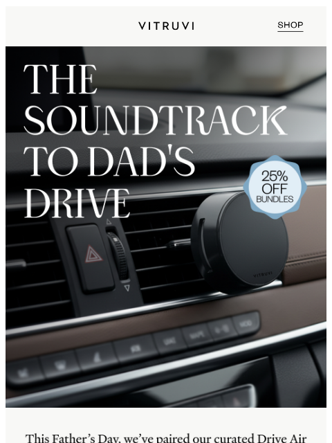 vitruvi newsletter: 25% OFF Dad’s Favorite Gift 🚙