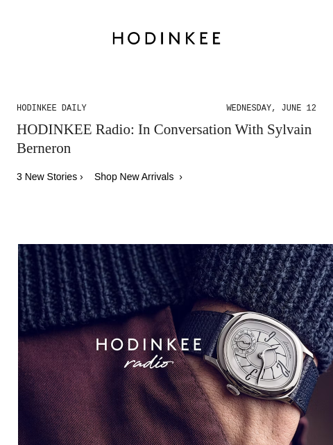 Today on Hodinkee... HODINKEE Radio: In Conversation With Sylvain Berneron | Hodinkee Daily – Wednesday, June 12 | HODINKEE Radio: In Conversation With Sylvain Berneron 3 New Stories › Shop New