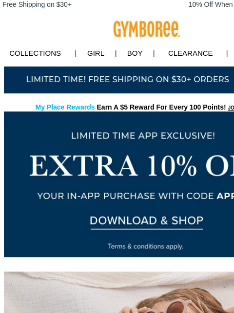 Download & shop now! Free Shipping on $30+ 10% Off When You Ship to Store* Collections | Girl | Boy | CLEARANCE | GIFT CARDS Free Shipping My Place Rewards Earn A $5 Reward For Every 100 Points!