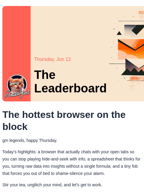 The Browser Company's sequel to Arc is finally here Product Hunt Thursday, Jun 12 The Leaderboard The hottest browser on the block gm legends, happy Thursday. Today's highlights: a browser that