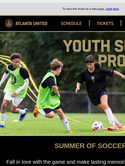 Kickstart Your Summer ﻿͏ ﻿͏ ﻿͏ ﻿͏ ﻿͏ ﻿͏ ﻿͏ ﻿͏ ﻿͏ ﻿͏ ﻿͏ ﻿͏ ﻿͏ ﻿͏ ﻿͏ ﻿͏ ﻿͏ ﻿͏ ﻿͏ ﻿͏ ﻿͏ ﻿͏ To view this email as a web page, click here Atlanta United SCHEDULE Tickers Shop ATL UTD2 Youth Summer Programs