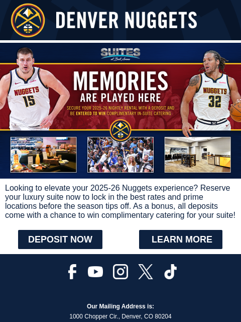2025-26 Suite Deposits Now Live Looking to elevate your 2025-26 Nuggets experience? Reserve your luxury suite now to lock in the best rates and prime locations before the season tips off. As a bonus,