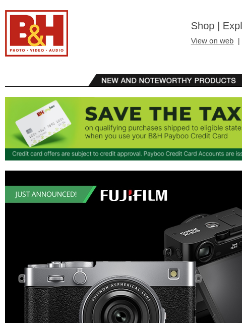 Free Shipping on most items B&H Shop | Explora | Used Dept View on web | Contact Us: 877-865-9088 New and Noteworthy Products The B&H Payboo Credit Card | Save the Tax on qualifying purchases
