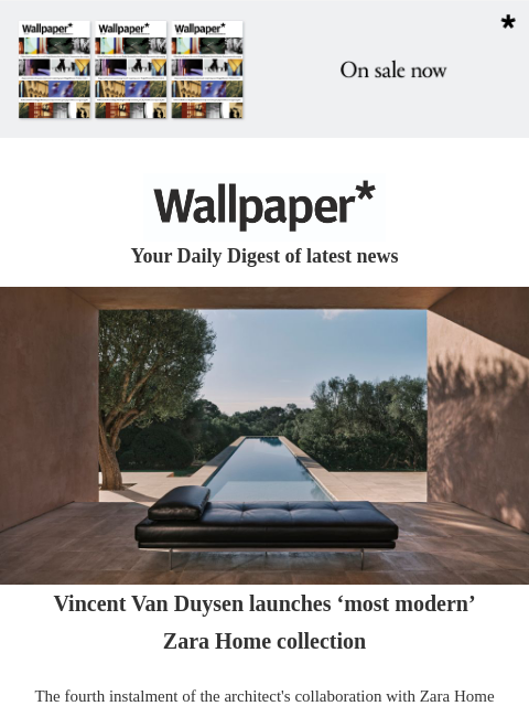Plus, Formafantasma's New York debut, and a refreshed Melbourne apartment ‌ ‌ ‌ ‌ ‌ ‌ ‌ ‌ ‌ ‌ ‌ ‌ ‌ Wallpaper* Your Daily Digest of latest news Black leather bench Vincent Van Duysen launches '