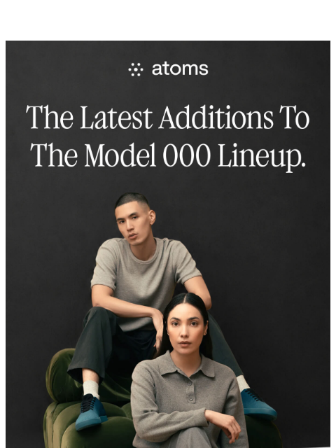 atoms newsletter: Three new colorways. One Model 000.