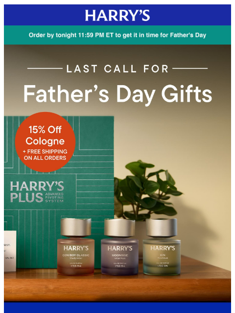 harrys newsletter: Last chance for delivery by Father’s Day
