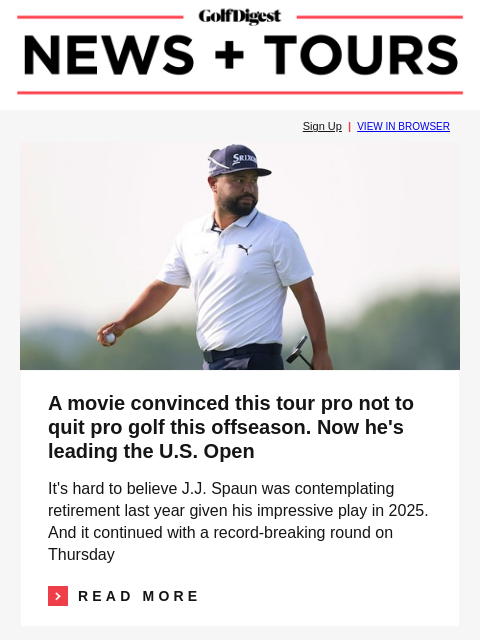 GolfDigest Sign Up | VIEW IN BROWSER JJ Spaun A movie convinced this tour pro not to quit pro golf this offseason. Now he's leading the US Open It's hard to believe JJ Spaun was contemplating