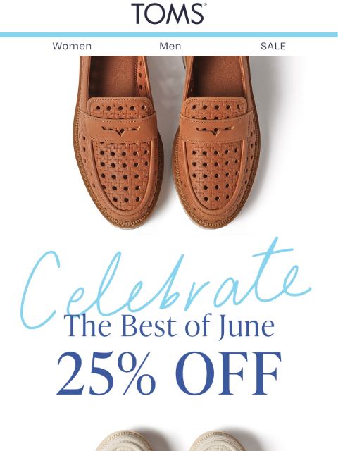 toms newsletter: Hot Weather. Hotter Styles. 25% Off.